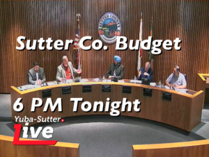 Sutter County Budget Presentations, 6 PM Tonight on Yuba-Sutter.LIVE